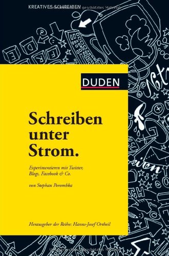 Schreiben unter Strom: Experimentieren mit Twitter, Blogs, Facebook & Co.