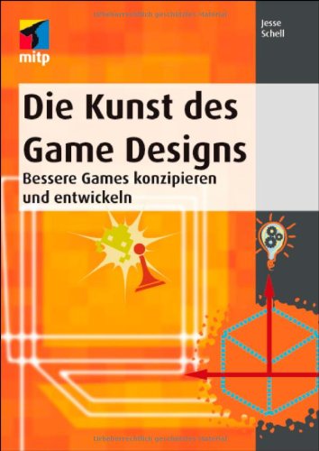 Die Kunst des Game Designs: Bessere Games konzipieren und entwickeln