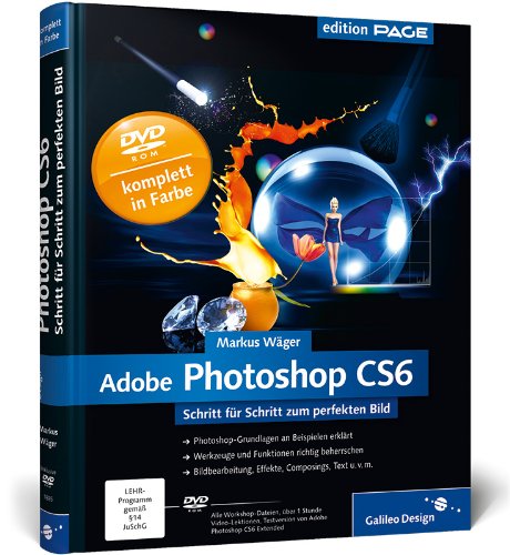 Adobe Photoshop CS6: Schritt für Schritt zum perfekten Bild