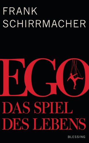 Frank Schirrmacher - Ego: Das Spiel des Lebens