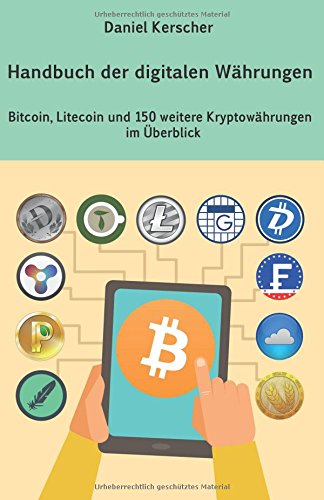 Handbuch der digitalen Währungen: Bitcoin, Litecoin und 150 weitere Kryptowährungen im Überblick von Daniel Kerscher