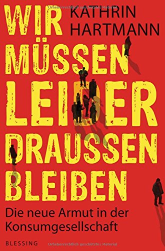 Wir müssen leider draußen bleiben: Die neue Armut in der Konsumgesellschaft Review Bild Wir müssen leider draußen bleiben: Die neue Armut in der Konsumgesellschaft Review Screenshot Wir müssen leider draußen bleiben: Die neue Armut in der Konsumgesellschaft Review Foto